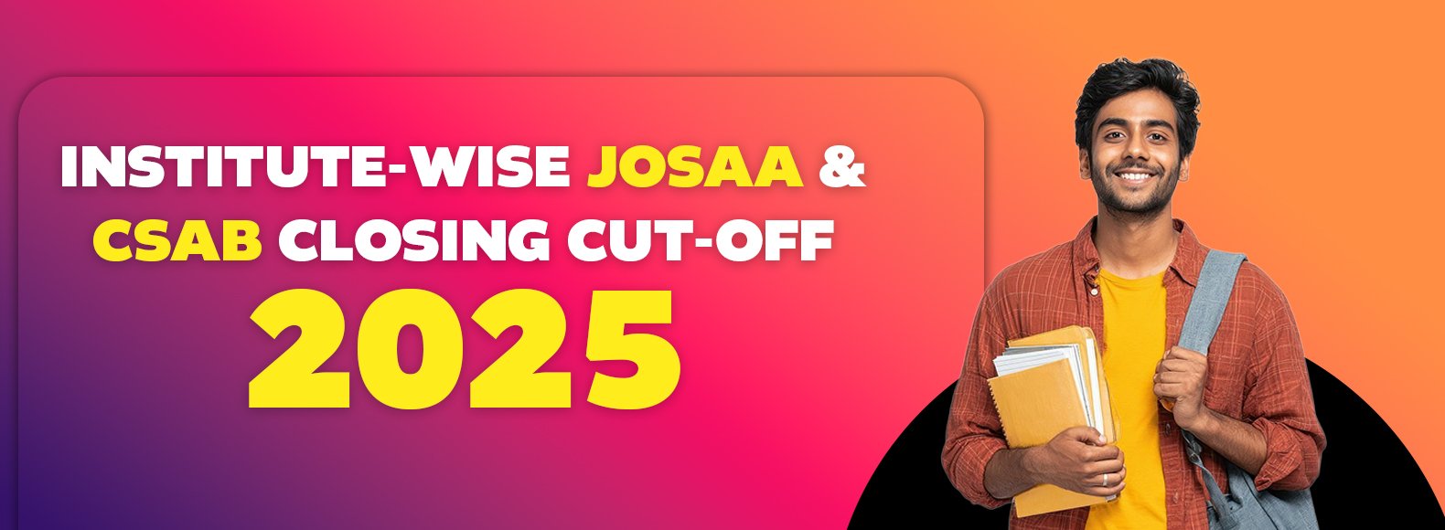 JoSAA & CSAB 2025 Closing Cut-Off (NITs, IIITs, GFTIs) – Rank Analysis & Trends